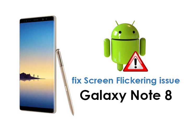 Fix Samsung Galaxy Note 8 Screen Flickering Issue